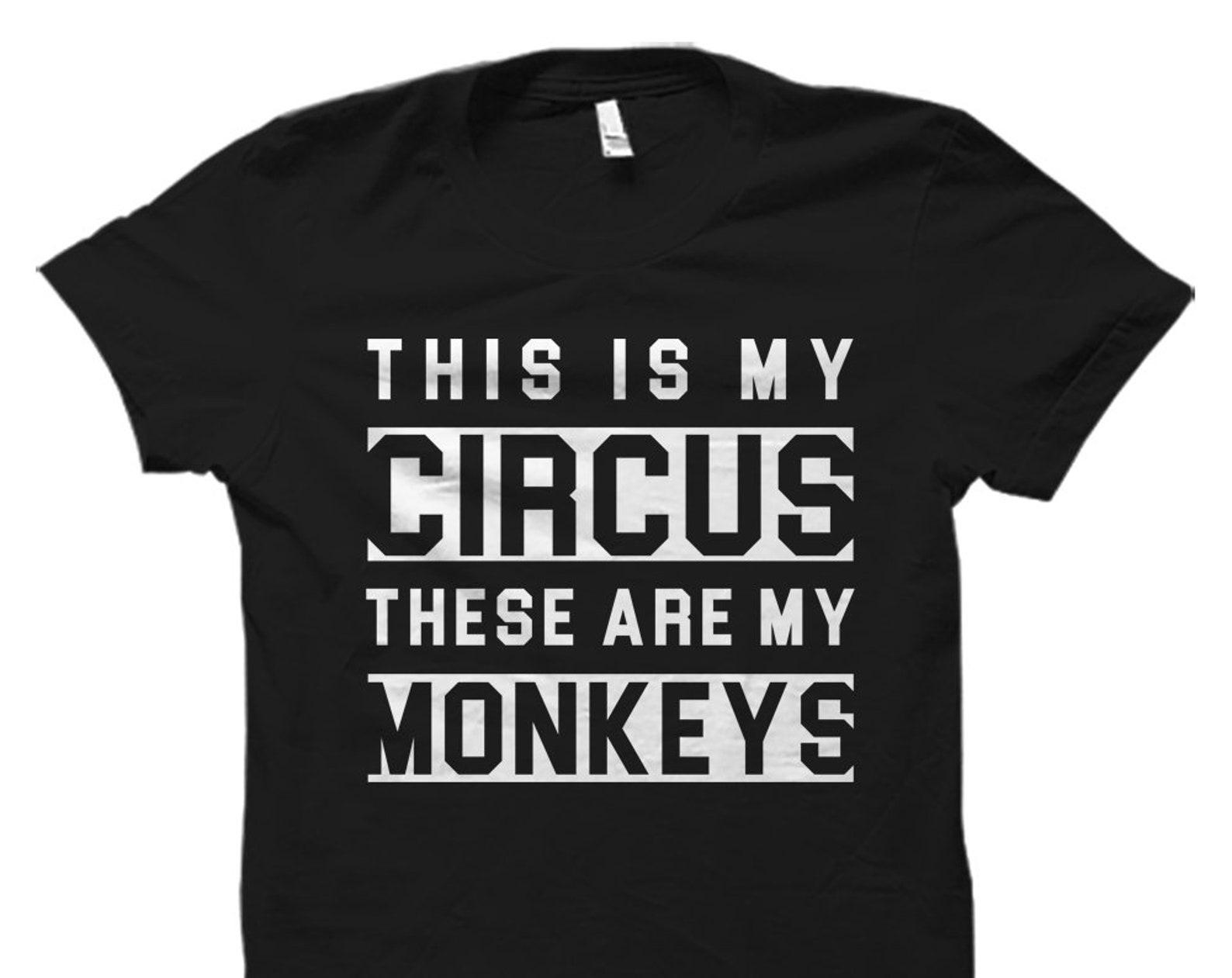 Funny Mom Gift Funny Gift for Mom Funny Mom To Be Gift Mom Shirt for Mom Gift for Mom Mommy Shirt Mommy Gift My Circus My Monkeys #OS1902 L