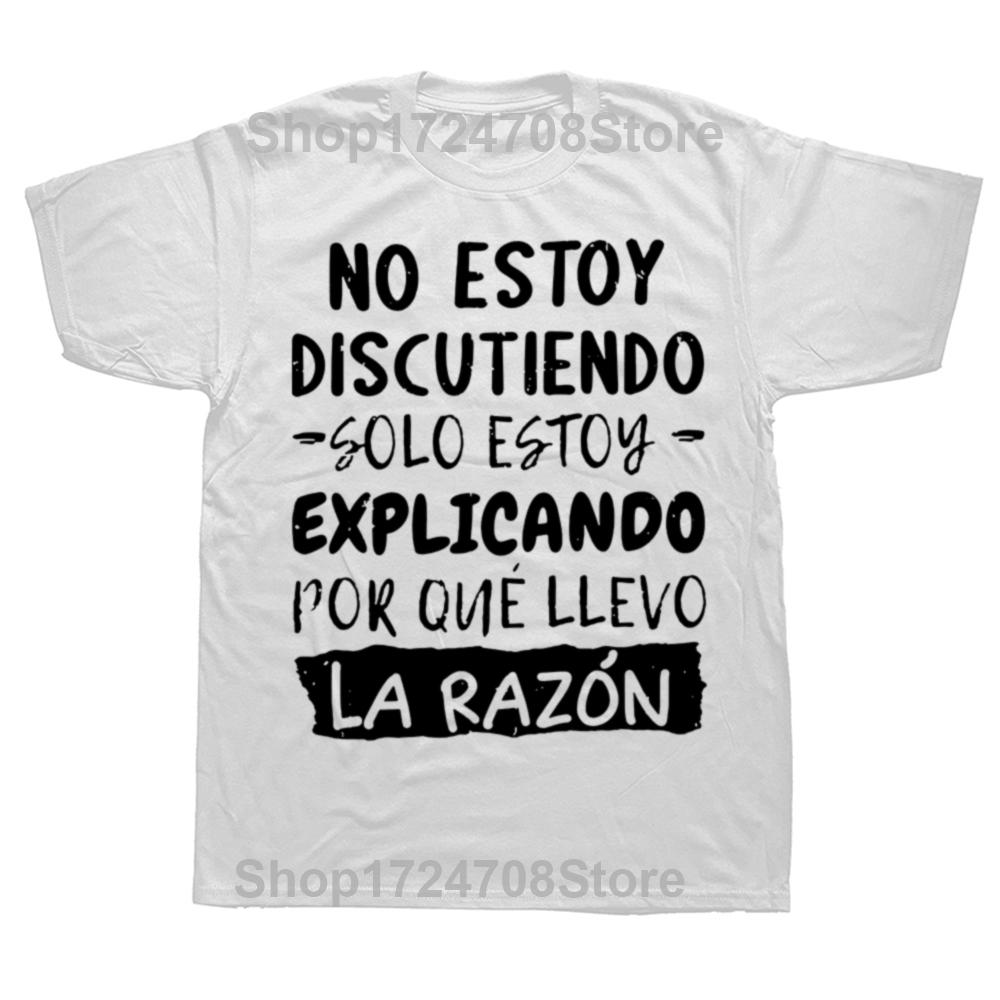 I'm Not Arguing I'm Explaining Why I'm Right T-Shirt Funny Spanish Graphic Men Casual Tshirt 100% Cotton Loose Oversized T Shirt