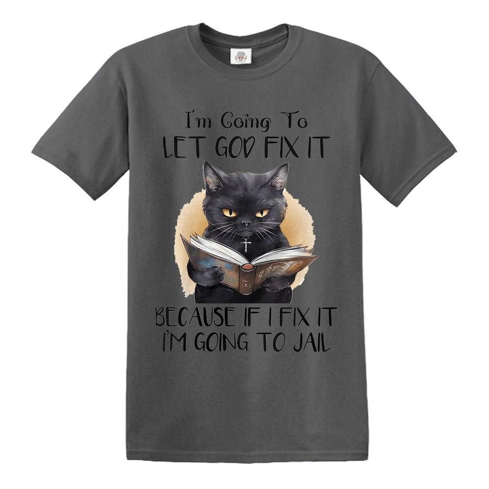 Im going to let god fix cat kitten black cat funny tshirt mens ladies tshirt 2XL