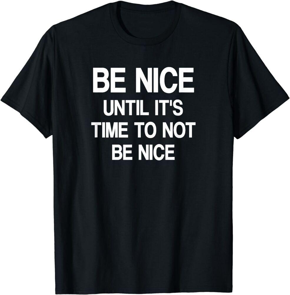 

Be Nice Until It s Time Not Be Nice Tee Unisex T-shirt