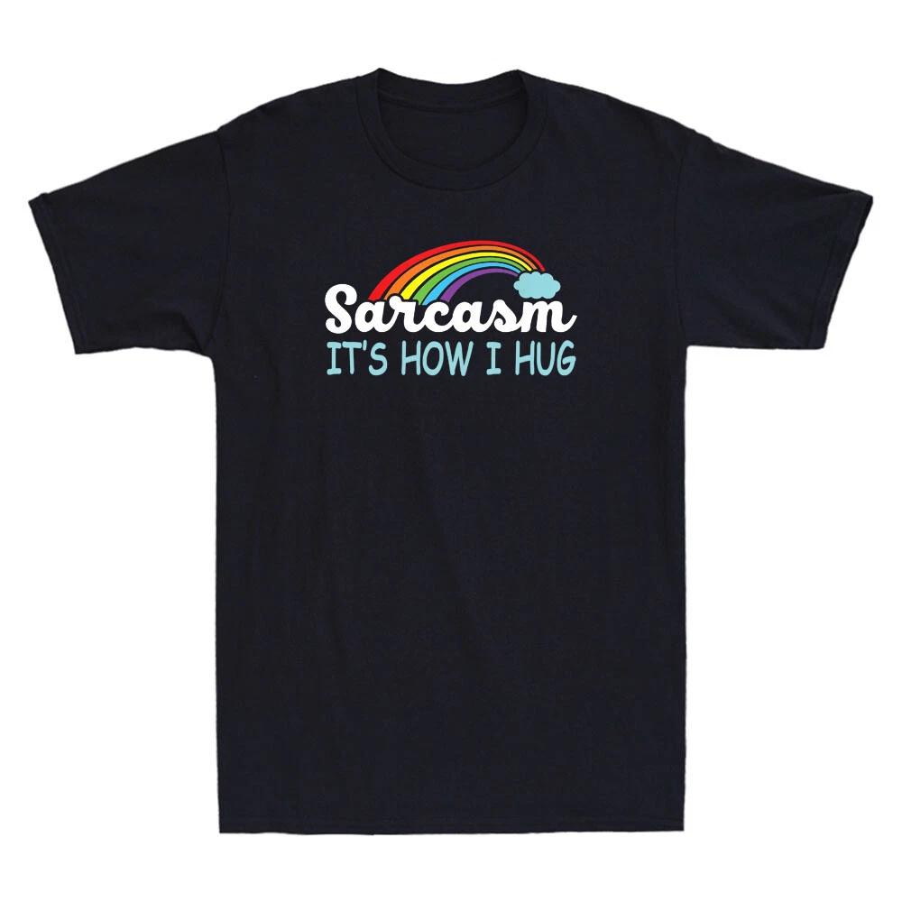 Sarcasm It s How I Hug Funny Jokes Humor Sarcastic Saying Quote Gift Men T-Shirt M