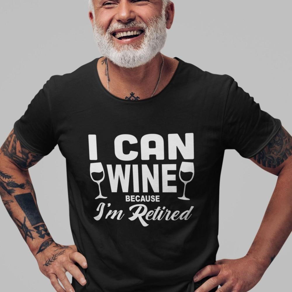 26 GRANDAD T-shirt I Can Wine Because I&039;m Retired Cool Drinker Grandpa Drunk Da Unisex T-Shirt S