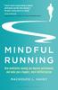 The Mindful Running : How Meditative Running Can Improve Performance and Make You a Happier, More Fulfilled Person Book
