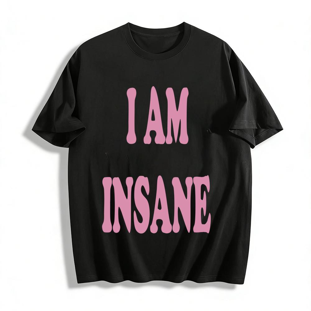 

I Am Insane Slogan Print T-shirt Women Casual Crew Neck Top Trendy Statement Short Sleeve Tee Pure cotton T-shirt 6XL