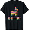 Cinco De Mayo Funny Pinata - I'D HIT THAT T-Shirt