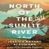 North of the Sunlit River by Jessica Bryant Klagmann Hardback Book 9781662534713