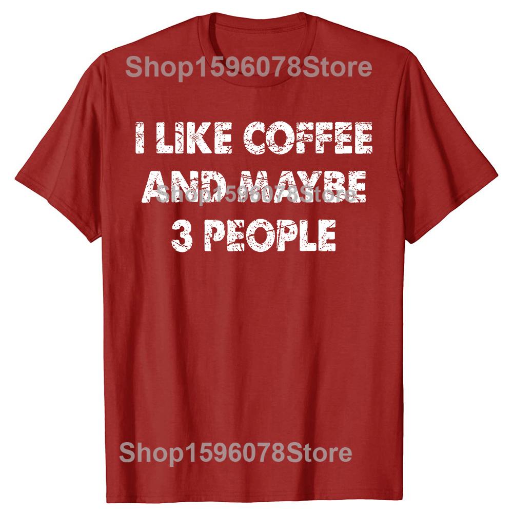 Funny Coffee Tshirt I Like Coffee and Maybe 3 People TShirt Funny Gift Tops Graphic T Shirts Unisex Summer Soft T Shirt S