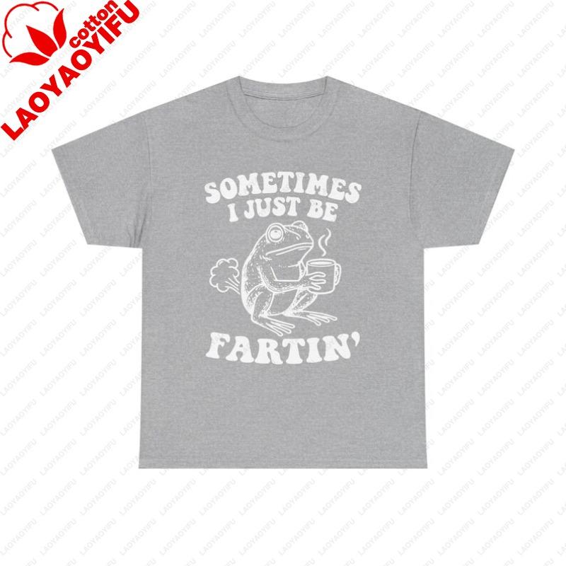 Sometimes Just Be Fartin Sometimes Just Be Fartin Frog TShirt Funny Frog Graphic Tee Graphic T Shirts Oversized T Shirt Tops