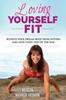 The Loving Yourself Fit : Achieve Your Dream Body from Within and Love Every Step of the Way Book