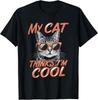 My Cat Thinks I M Cool Sunglasses Cat Lover Cat Owner Tee Gift Unisex T-Shirt
