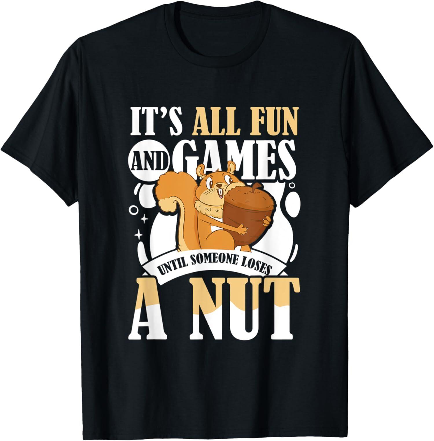 

NEW LIMITED It s All Fun And Games Until Someone Loses A Nut T-Shirt Mens Womens Tees Top Tops Tee L
