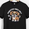 Pawsitive Vibes Dog T-Shirt | Funny Pet Lover Tee T-shirt