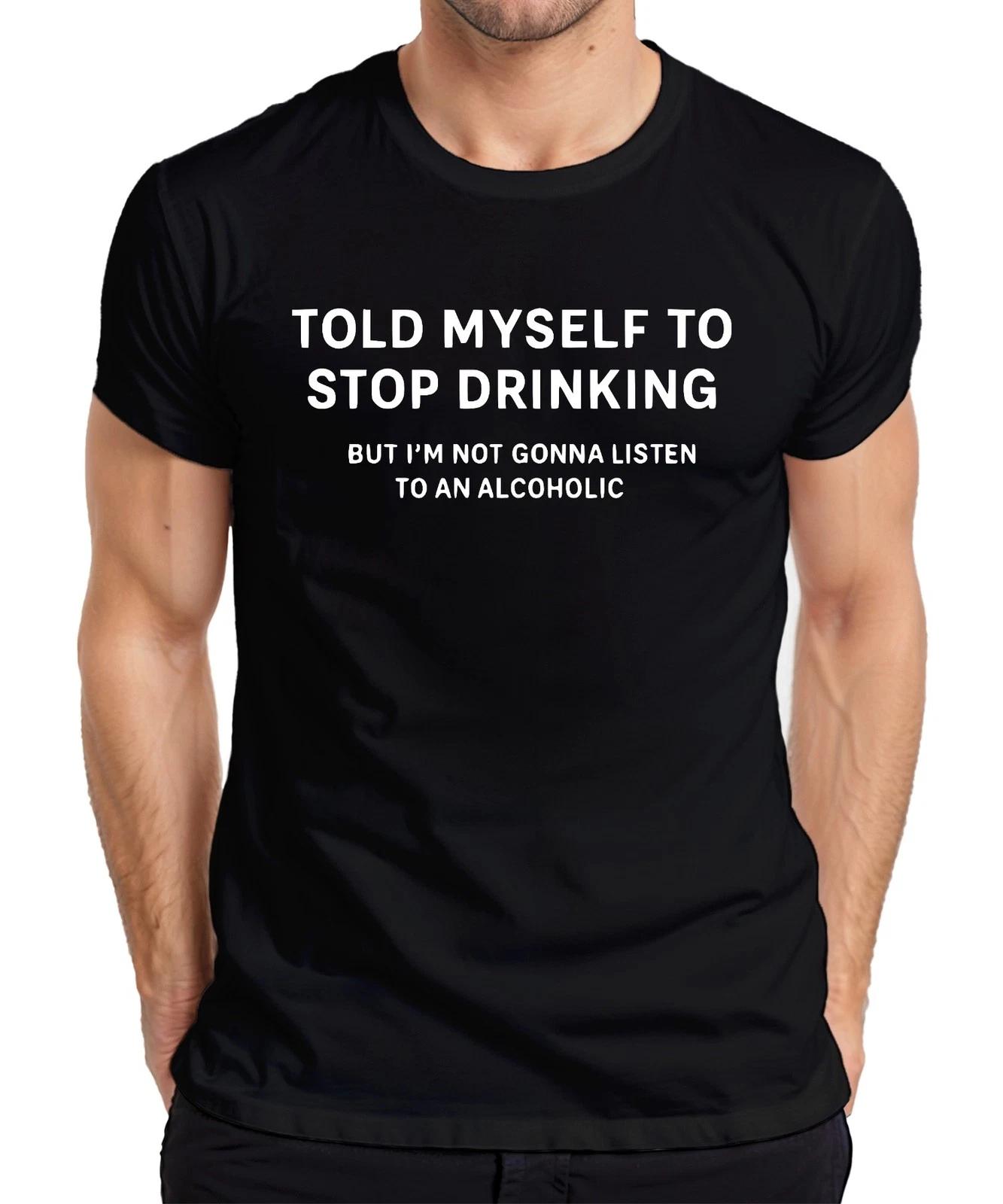 Told Myself to Stop Drinking Acoholic Lustig Party Geschenk Bar Herren T-Shirt XXXL