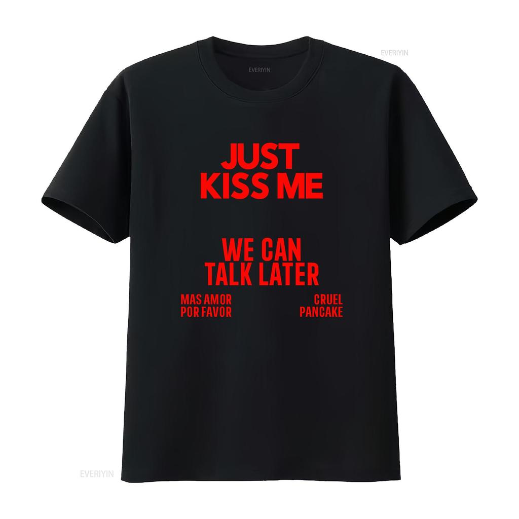 JUST KISS ME We Can Talk Later T Shirt Funny Meme Quote for Women and Men vintage Washed designer clothes graphic Casual