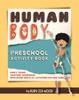 The Human Body Preschool Activity Book : Early Years Anatomy Workbook for Kids Ages 3-5 (mazes, Coloring and More) Book