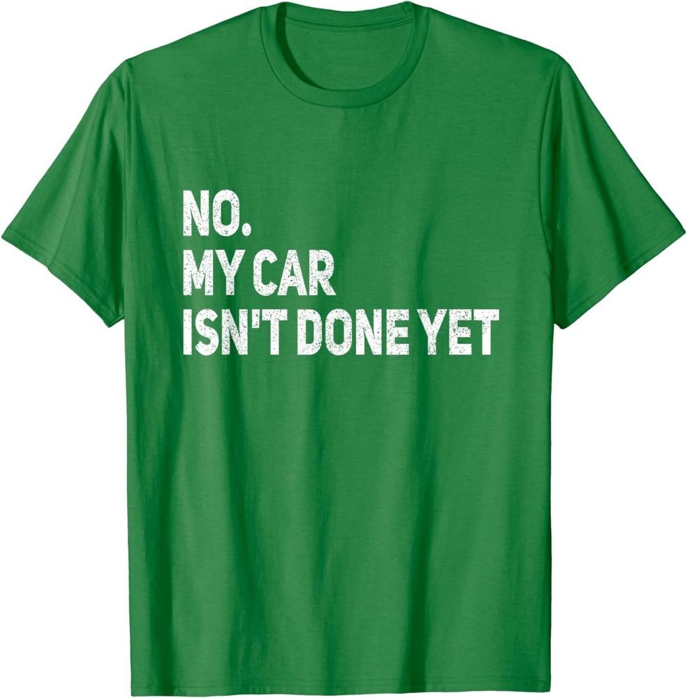 No My Car Isn't Done Yet Funny Car Mechanic Garage Unisex T-Shirt Unisex T-Shirt