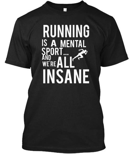 

Running Is A Mental Sport And Were All TTshirt Made in USA Size S to 5XL XL