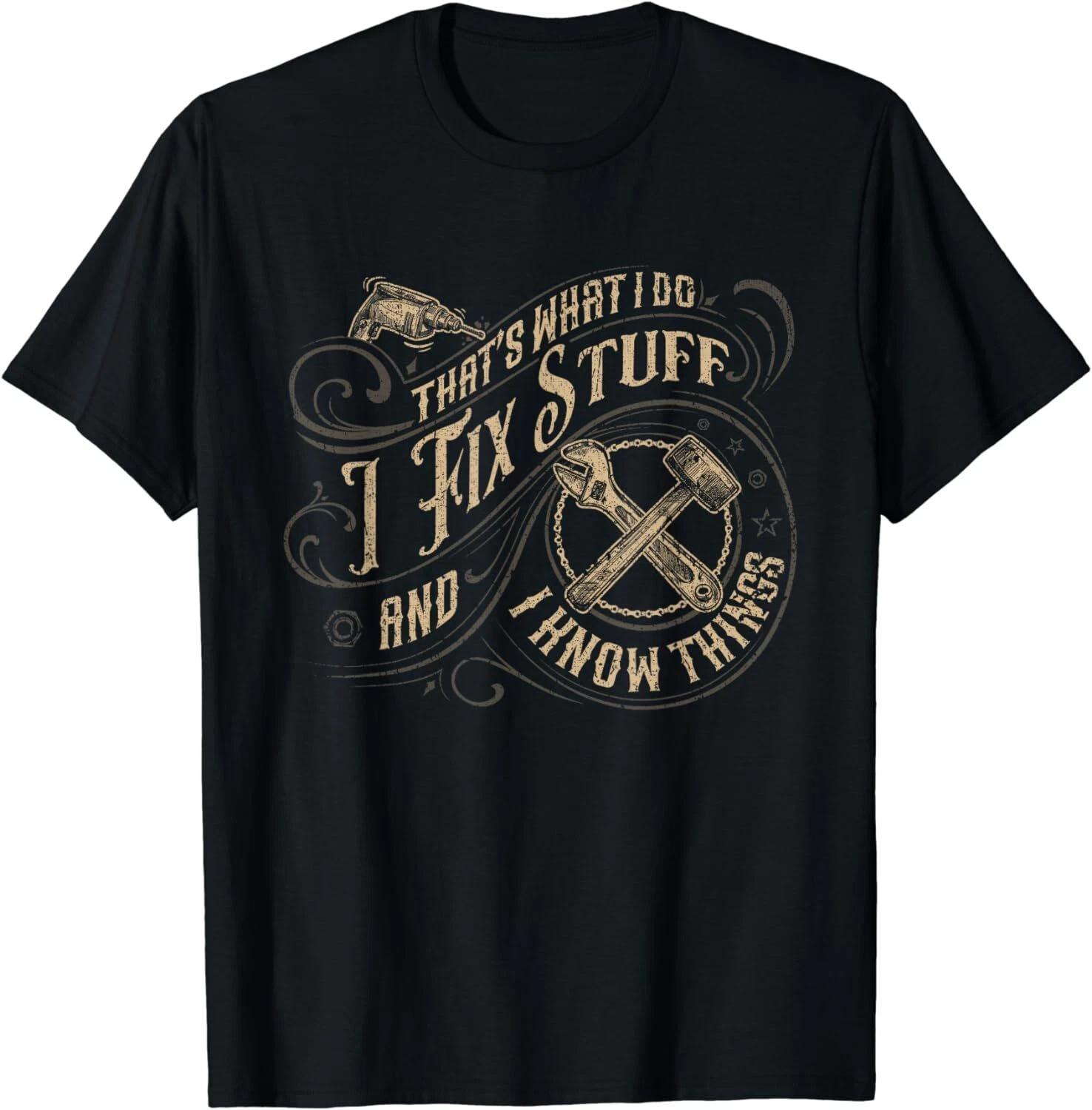 That s What I Do I Fix Stuff And I Know Things Funny Unisex T-Shirt 2XL