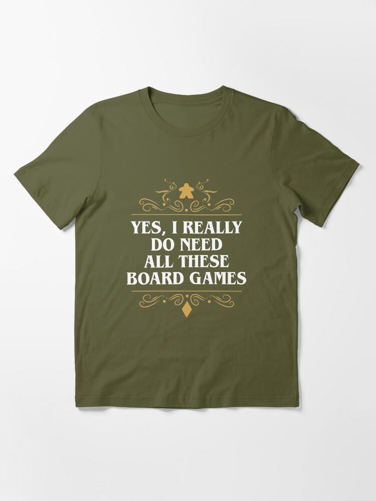YES Yes I Really Do Need All These Board Games Essential T-Shirt