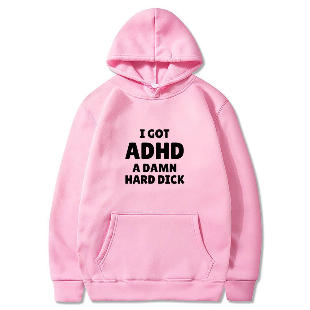 I Got Adhd A Damn Hard D Funny Meme Tops Men Women Fashion Vintage Wears Casual Long Sleeve Oversized Streetwears Couple Clothes