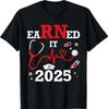 Earned It 2025 for Nurse Graduation or RN LPN Class of T-Shirt