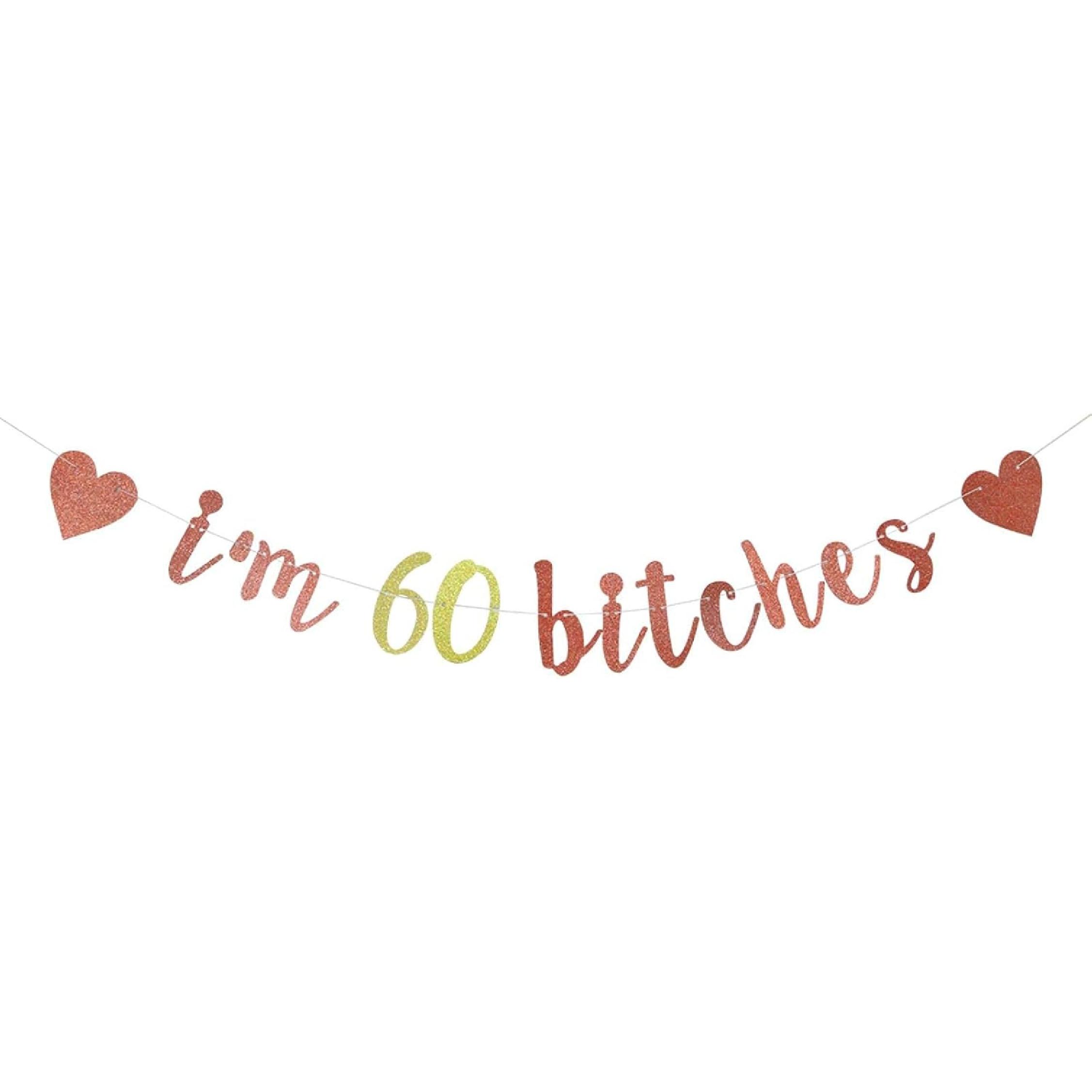 I m 60 Bitches Banner, 60th Birthday Party Decor, Funny 60 Years Old Birthday Banner, Women s 60th Party Decorations (Rose Gold)