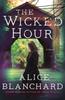 The Wicked Hour by Alice Blanchard Hardback Book 9781250205735