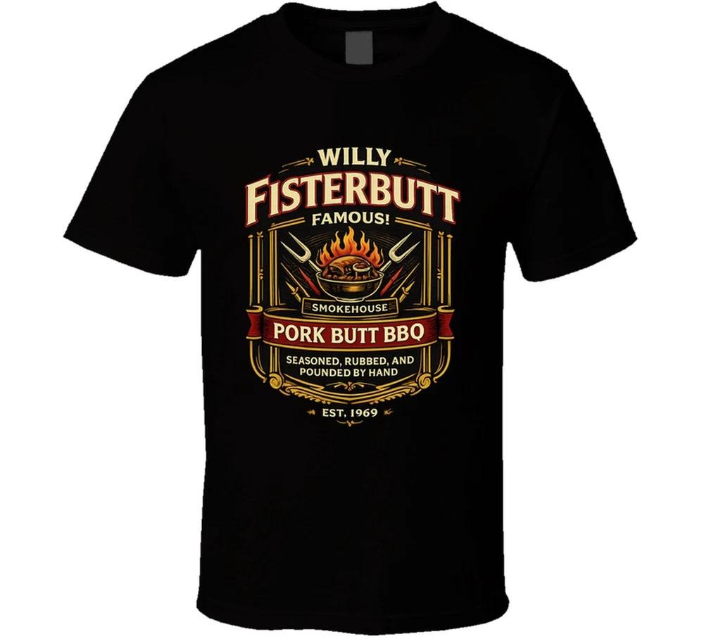 Willy Fisterbutt Pork Butt Bbq Seasoned Rubbed And Pounded By Hand T Shirt S
