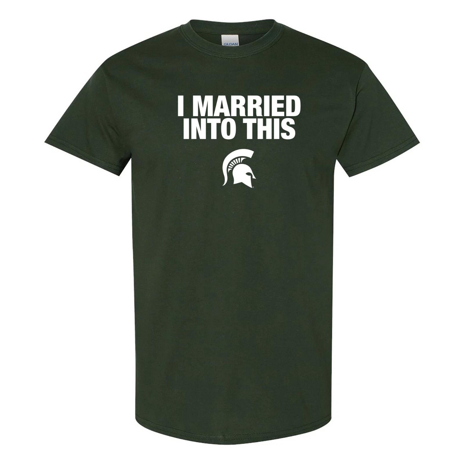 Michigan State Spartans I Married Into This T-Shirt - Forest 3XL