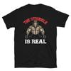 Weightlifting Strength Training Struggle Is Real T-Shirt