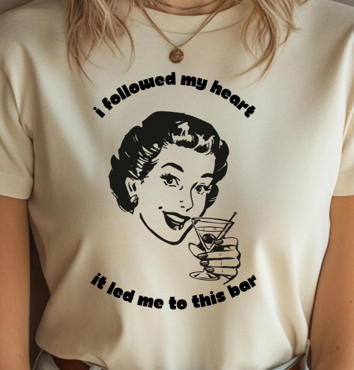 I Followed My Heart It Led Me To This Bar T-Shirt | Funny Retro Cocktail Tee L