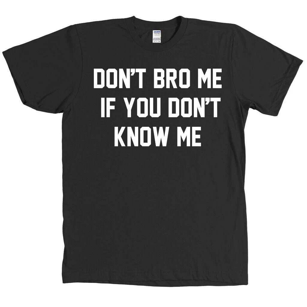 Don t Bro Me if you don t know me funny  Tee t-shirt XS