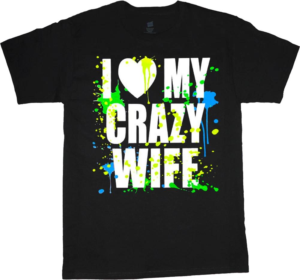 I Love My Crazy Wife funny valentines day gift idea men t-shirt men s black XXXXL