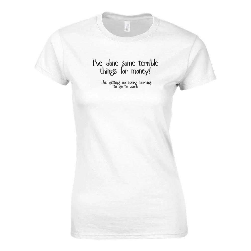 I ve Done Some Terrible Things for Money Womens T-shirt M