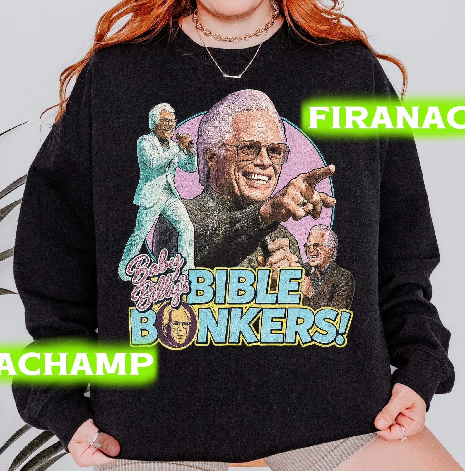Baby Billy Vintage SweaT shirt, Uncle Baby Billy Bible Bonkers Crewneck, Righteous Gemstones Fan Gift, Gift For Women & Men Unisex SweaT shirt 4XL