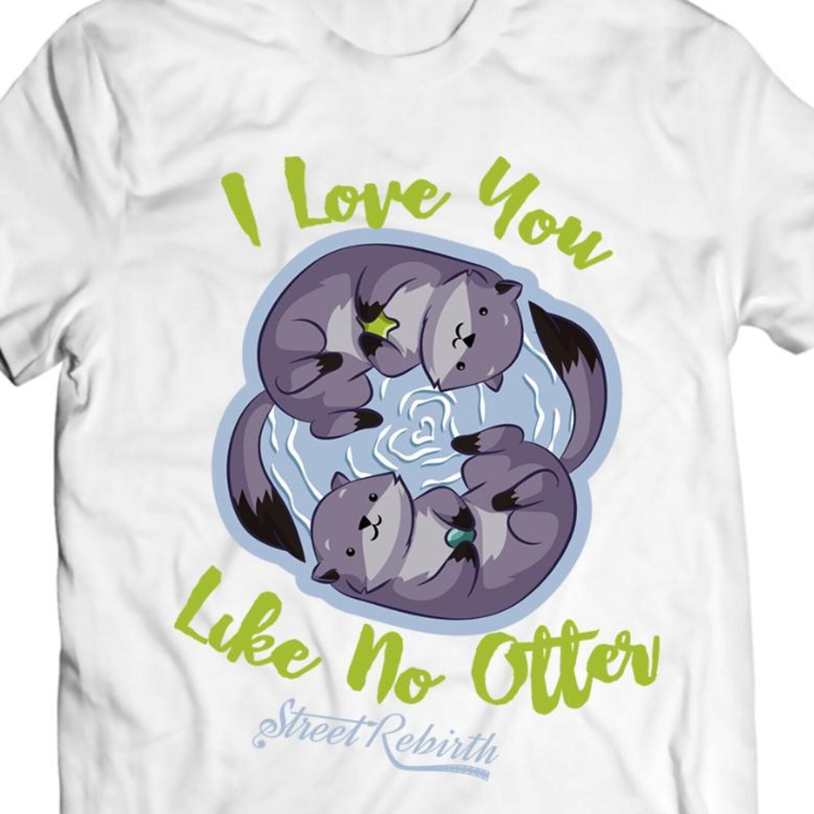 I Love You Like No Otter Shirt - Valentine s Day Sea Otter Graphic Tee L