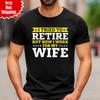 I Tried To Retired But Now I Work For My Wife T Shirt Printed Funny Men Tee Top