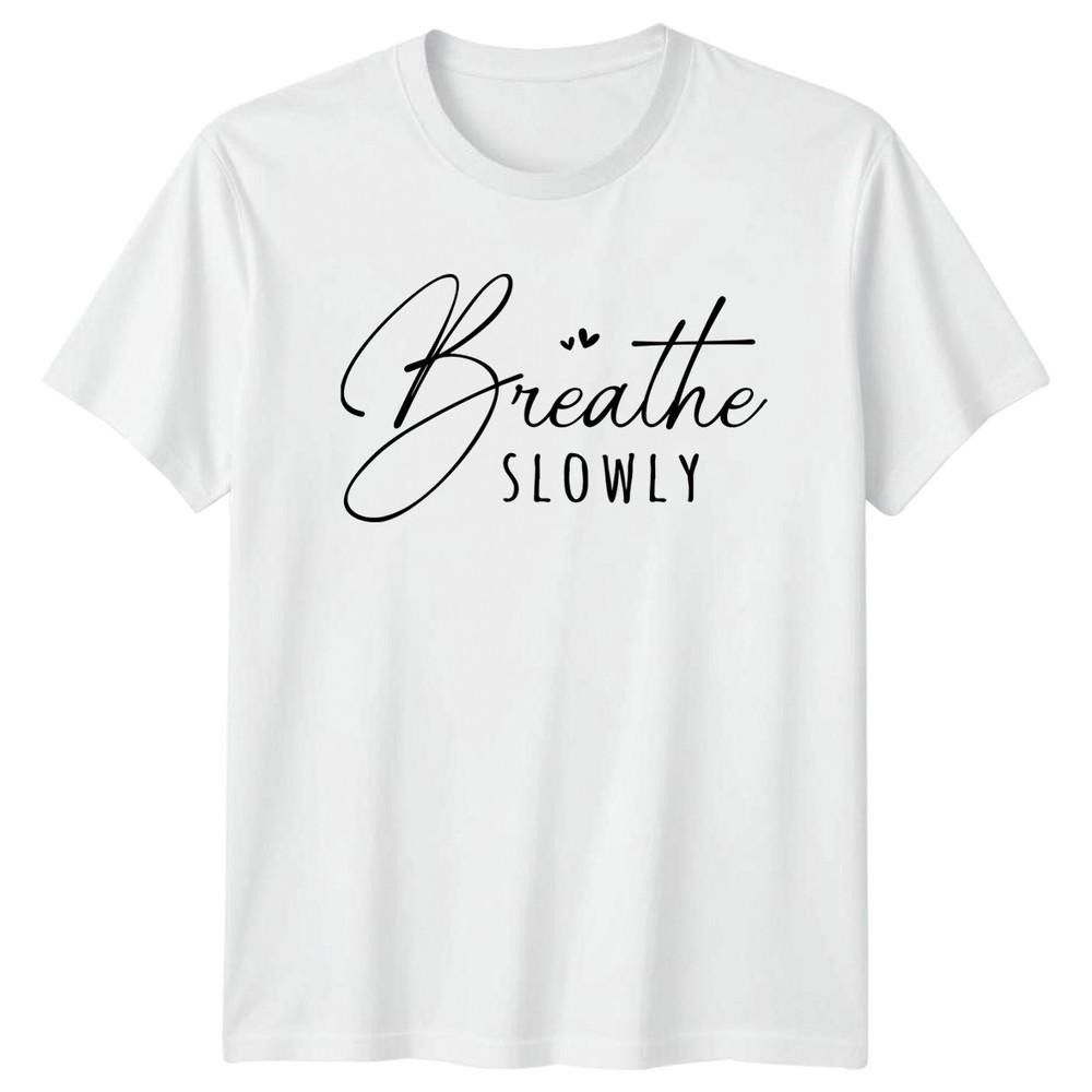 Breathe Slowly TShirt Mindfulness Lifestyle Birthday Gift For Him And Her S