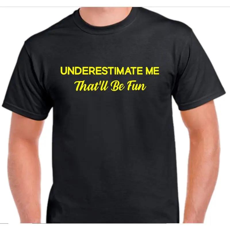 Sous-estimez-moi, c est amusant, t-shirt dr?le et sarcastique S