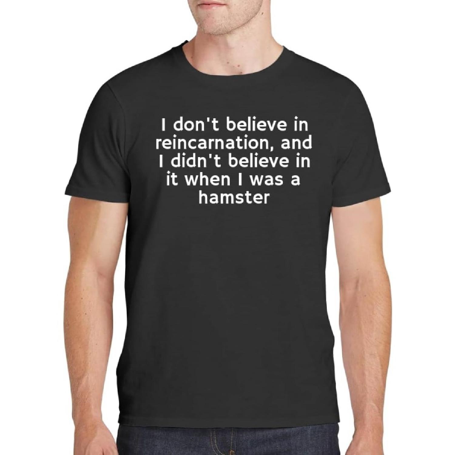 I Don t Believe in Reincarnation, and I Didn t Believe in it When I was a Hamster(4) XXXXXL разноцветный