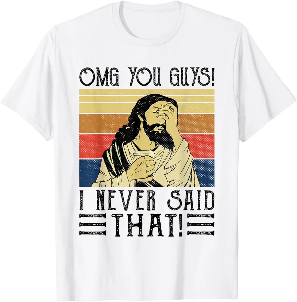 Jesus Omg You Guys I Never Said That TShirt Print Original Design Gifts T Shirts Cotton Graphic T Shirts Ropa Hombre