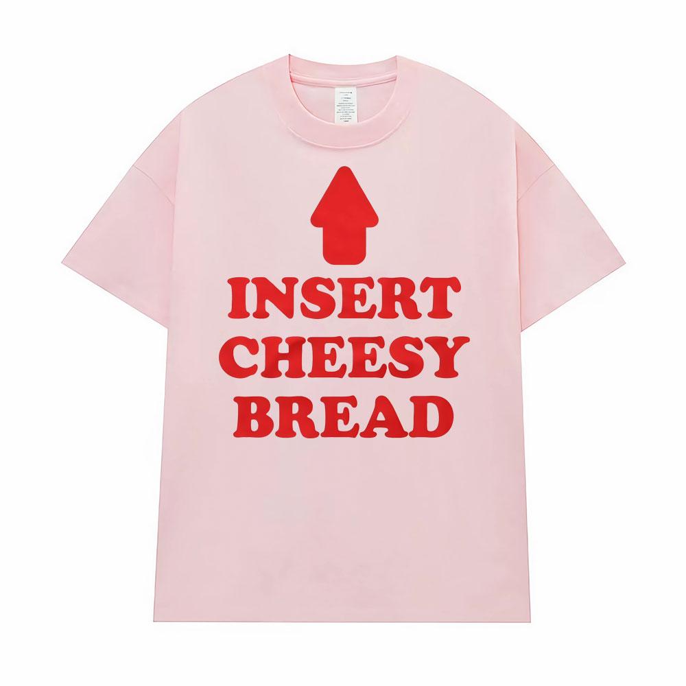 Insert Cheesy Bread Funny Meme Sayings Graphic Tshirt Men's Women Fashion Humor Gothic Trend  T-shirts Casual Oversized T Shirts