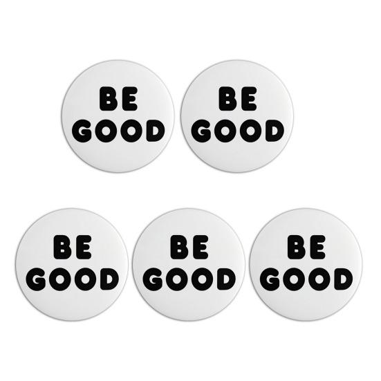 5Pcs Creative Be Good Badge Smooth High Gloss Surface Inspirational Brooch Pin with Simple Black Text on White Background Daily S 5pcs