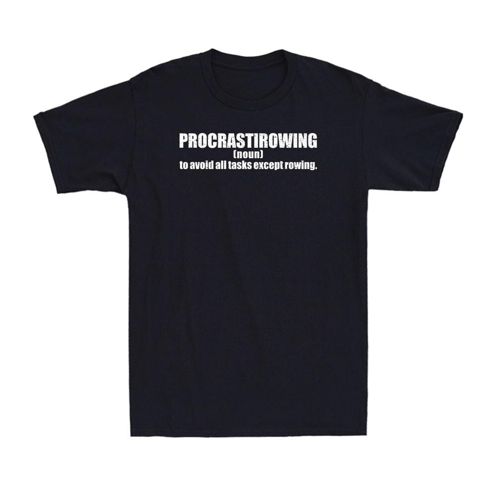 Procrastirowing Rowing Definition To Avoid All Tasks Except Rowing Men's T-Shirt