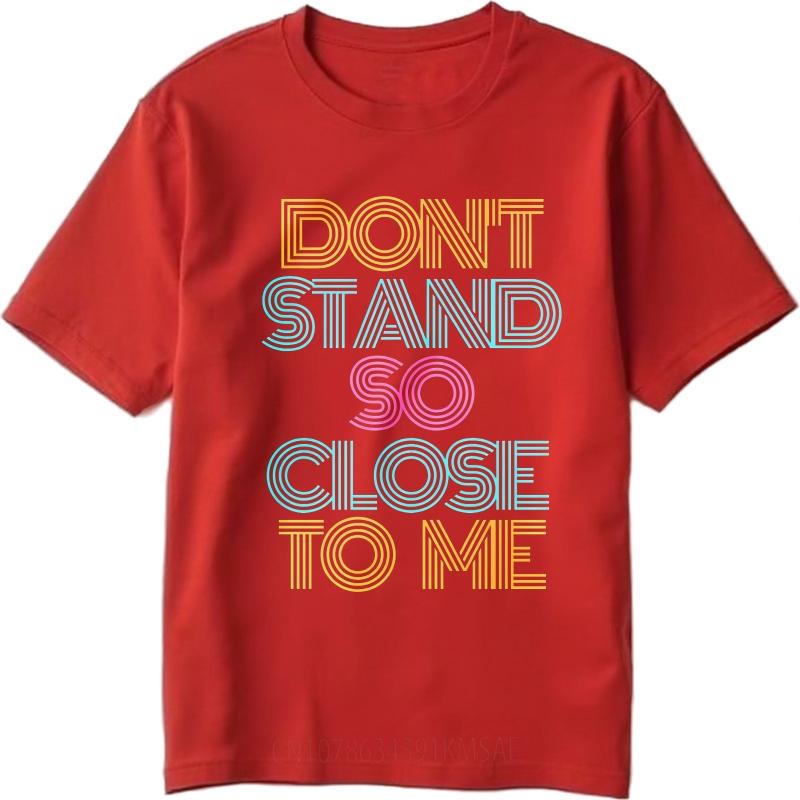 Cotton Summer For Men Tshirt Dont Stand So Close To Me Short Sleeve Street Wear Oneck Tees Fashion Funny Tshirts For Men