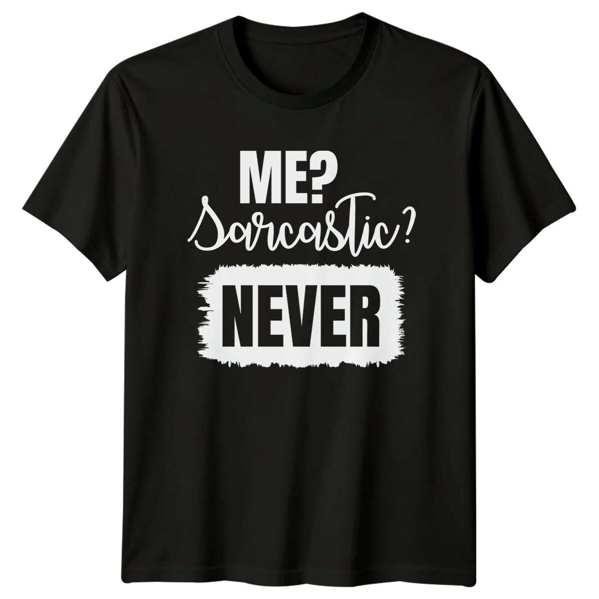 Me? Sarcastic? Never Funny Sarcasm Humor Quote Text Graphic T-Shirt XXXXL