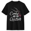Corks Are for Quitters Funny Wine Drinking Team Festival Men T Shirts Leisure Tee Shirt Short Sleeve Crew Neck T-Shirts Cotton