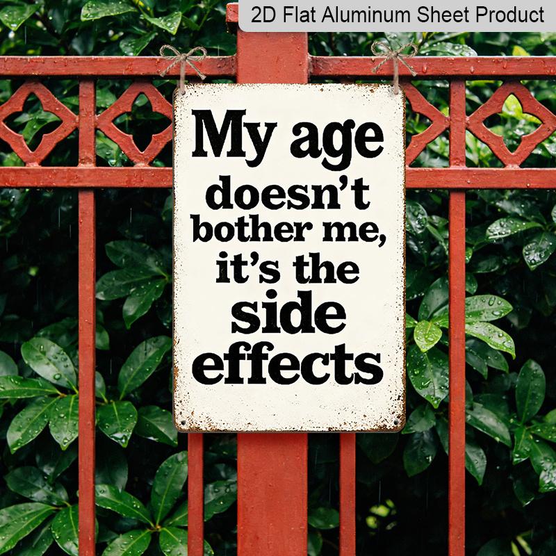 2D Flat - 1pc Vintage Metal Sign Wall Decoration - My Age Doesn'T Concern Me, It'S The Side Effects - Durable Aluminum Material Wall Art Decoration