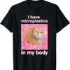 I Have Microplastics In My Body Funny Cat Meme for Women Men T-Shirt