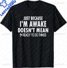 S5XL Funny Birthday Gift Just Because Im Awake Tshirt for Tweens and Teens Unisex Clothing Custom Streetwear Graphic T Shirts